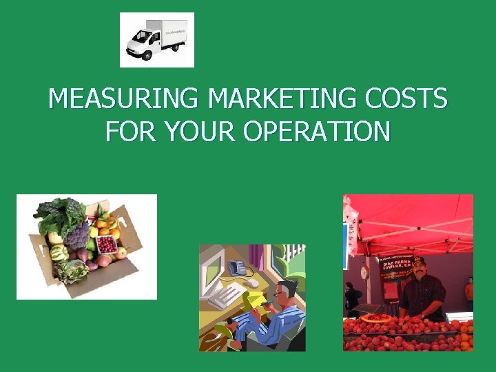 MEASURING MARKETING COSTS FOR YOUR OPERATION 