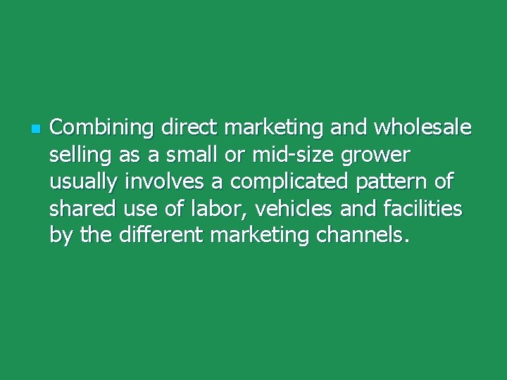n Combining direct marketing and wholesale selling as a small or mid-size grower usually