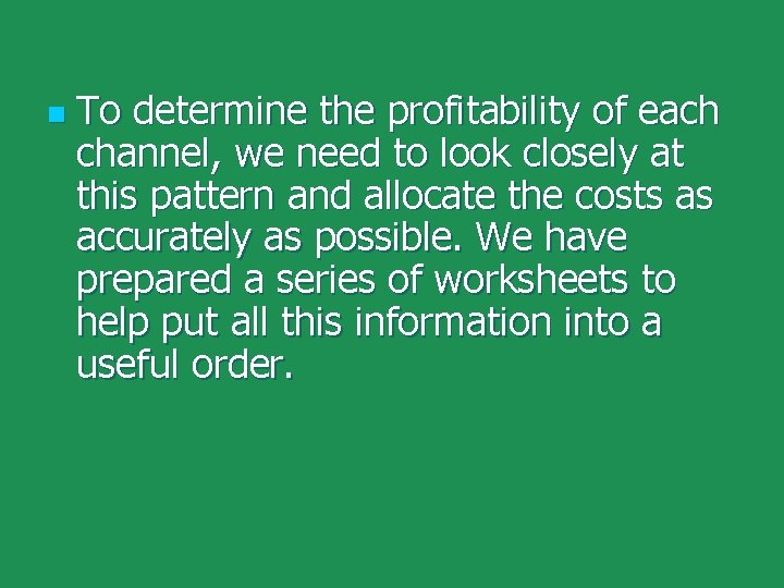 n To determine the profitability of each channel, we need to look closely at