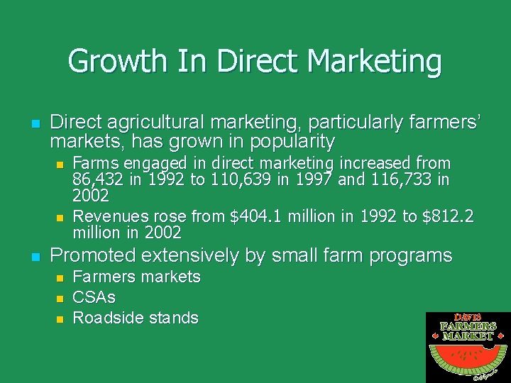 Growth In Direct Marketing n Direct agricultural marketing, particularly farmers’ markets, has grown in
