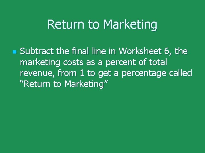 Return to Marketing n Subtract the final line in Worksheet 6, the marketing costs