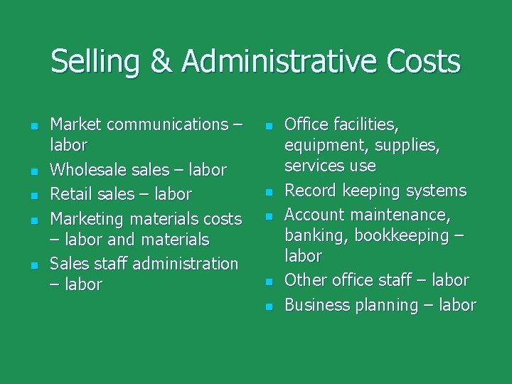 Selling & Administrative Costs n n n Market communications – labor Wholesales – labor