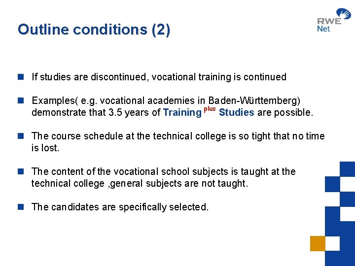 Outline conditions (2) n If studies are discontinued, vocational training is continued n Examples(