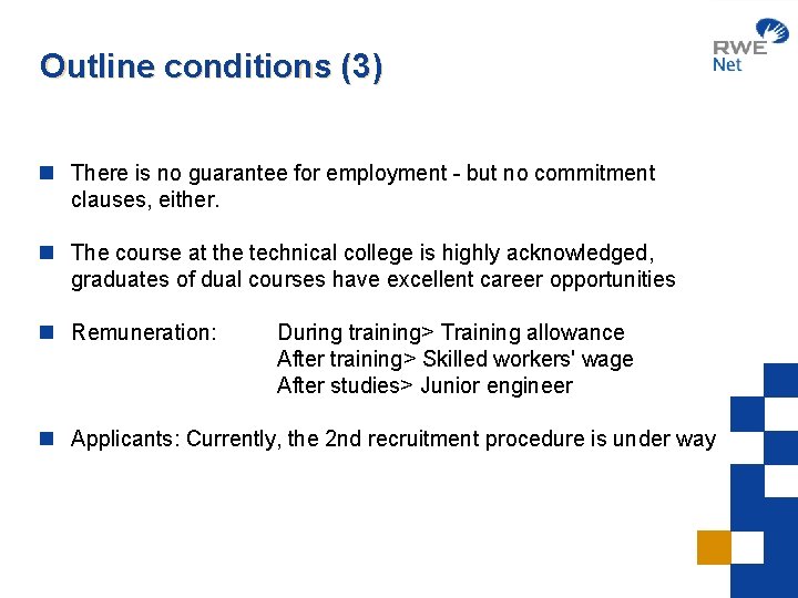 Outline conditions (3) n There is no guarantee for employment - but no commitment