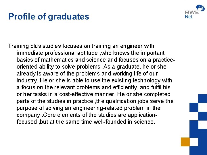 Profile of graduates Training plus studies focuses on training an engineer with immediate professional