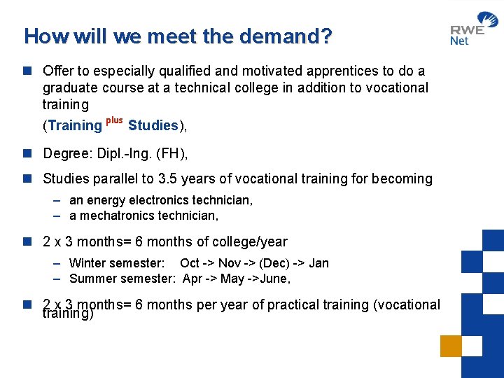 How will we meet the demand? n Offer to especially qualified and motivated apprentices