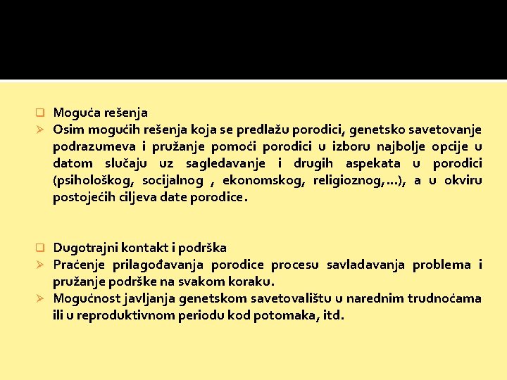 q Ø Moguća rešenja Osim mogućih rešenja koja se predlažu porodici, genetsko savetovanje podrazumeva