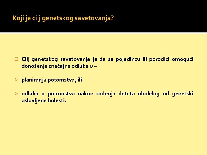 Koji je cilj genetskog savetovanja? q Cilj genetskog savetovanja je da se pojedincu ili