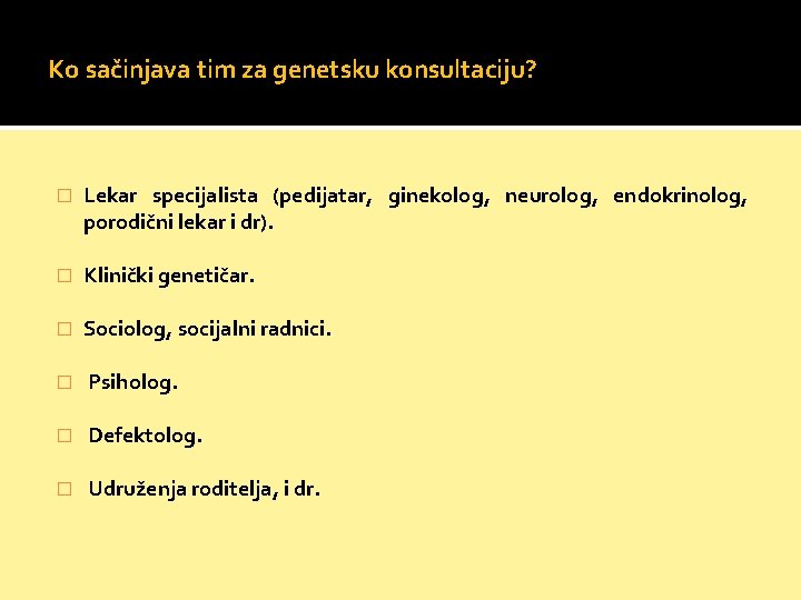 Ko sačinjava tim za genetsku konsultaciju? � Lekar specijalista (pedijatar, ginekolog, neurolog, endokrinolog, porodični