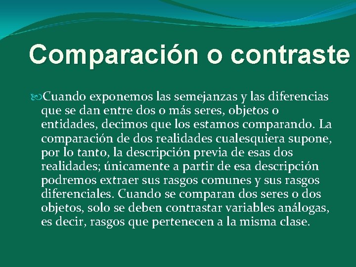 Comparación o contraste Cuando exponemos las semejanzas y las diferencias que se dan entre