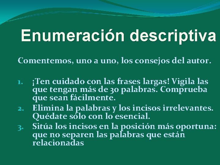 Enumeración descriptiva Comentemos, uno a uno, los consejos del autor. ¡Ten cuidado con las
