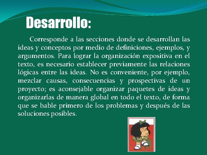 Desarrollo: Corresponde a las secciones donde se desarrollan las ideas y conceptos por medio
