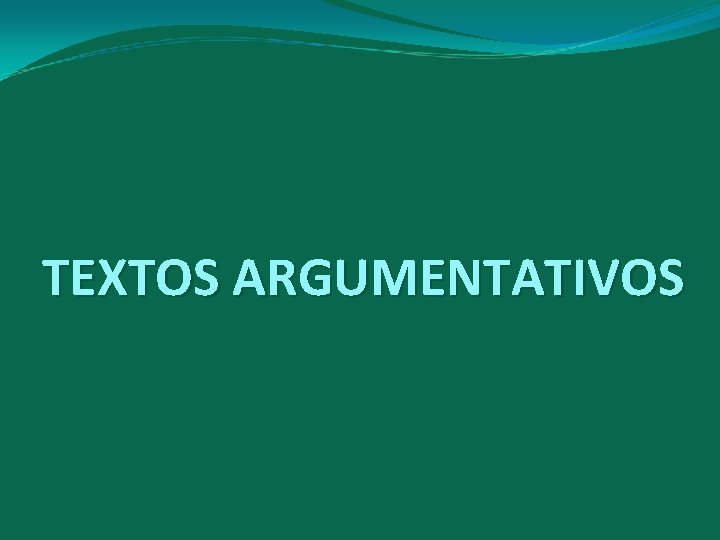 TEXTOS ARGUMENTATIVOS 