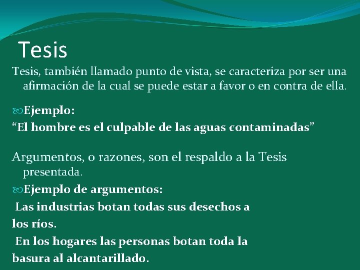 Tesis, también llamado punto de vista, se caracteriza por ser una afirmación de la