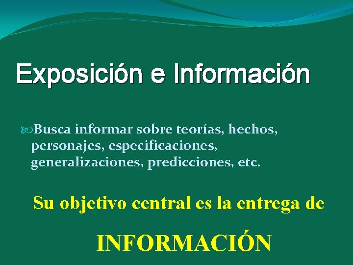 Exposición e Información Busca informar sobre teorías, hechos, personajes, especificaciones, generalizaciones, predicciones, etc. Su