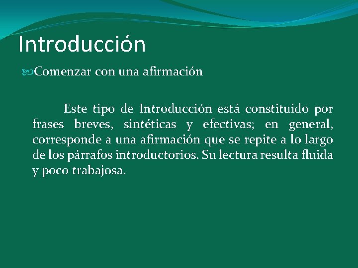 Introducción Comenzar con una afirmación Este tipo de Introducción está constituido por frases breves,