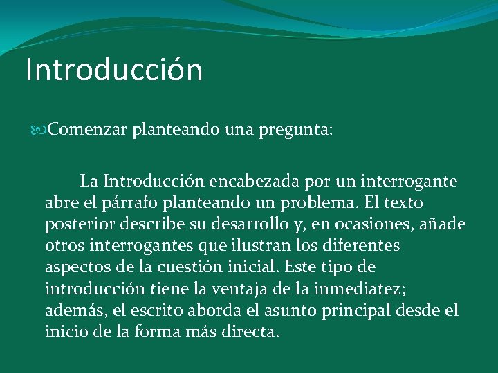 Introducción Comenzar planteando una pregunta: La Introducción encabezada por un interrogante abre el párrafo