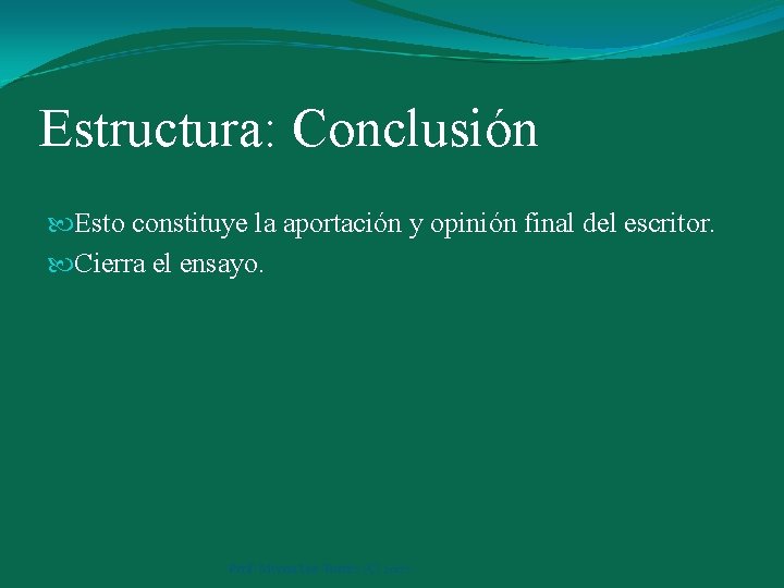 Estructura: Conclusión Esto constituye la aportación y opinión final del escritor. Cierra el ensayo.