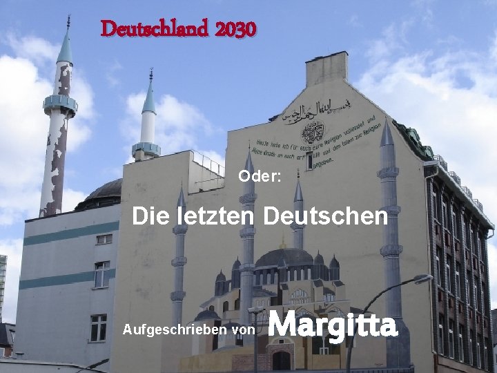 Deutschland 2030 Oder: Die letzten Deutschen Aufgeschrieben von Margitta 