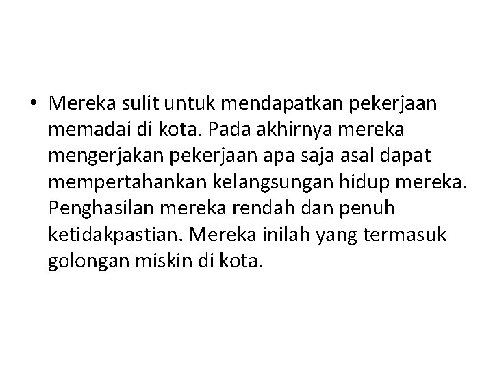  • Mereka sulit untuk mendapatkan pekerjaan memadai di kota. Pada akhirnya mereka mengerjakan