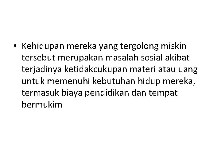  • Kehidupan mereka yang tergolong miskin tersebut merupakan masalah sosial akibat terjadinya ketidakcukupan