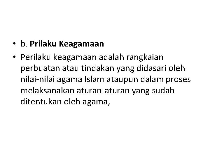  • b. Prilaku Keagamaan • Perilaku keagamaan adalah rangkaian perbuatan atau tindakan yang