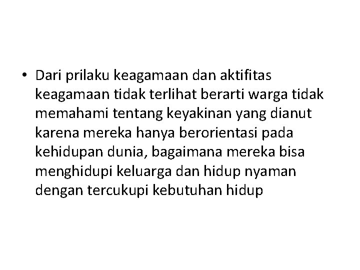  • Dari prilaku keagamaan dan aktifitas keagamaan tidak terlihat berarti warga tidak memahami