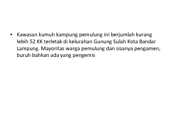  • Kawasan kumuh kampung pemulung ini berjumlah kurang lebih 52 KK terletak di