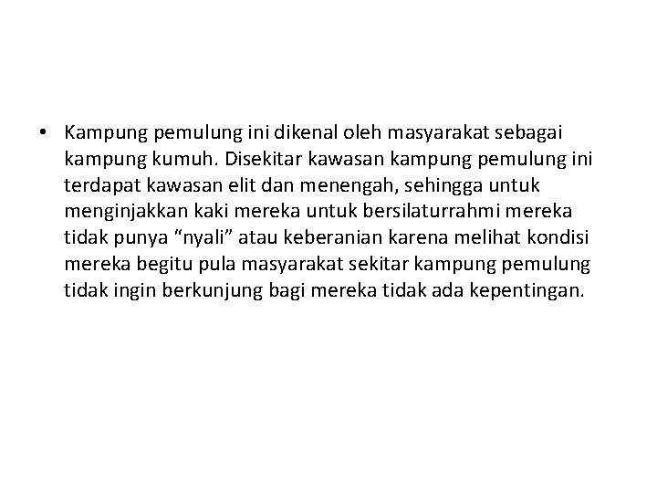  • Kampung pemulung ini dikenal oleh masyarakat sebagai kampung kumuh. Disekitar kawasan kampung