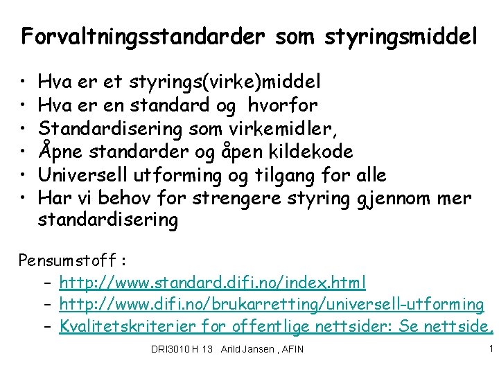 Forvaltningsstandarder som styringsmiddel • • • Hva er et styrings(virke)middel Hva er en standard