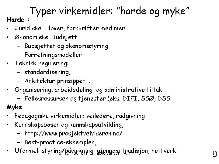 Typer virkemidler: ”harde og myke” Harde : • Juridiske _ lover, forskrifter med mer