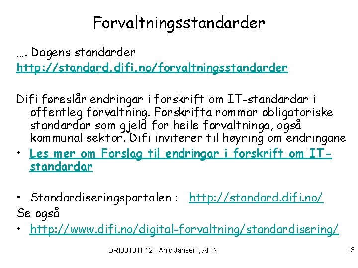 Forvaltningsstandarder …. Dagens standarder http: //standard. difi. no/forvaltningsstandarder Difi føreslår endringar i forskrift om