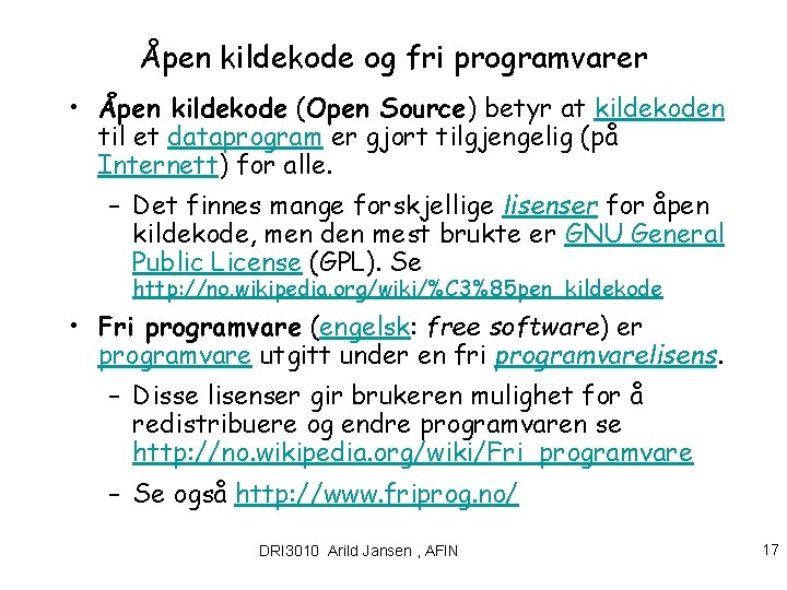Åpen kildekode og fri programvarer • Åpen kildekode (Open Source) betyr at kildekoden til