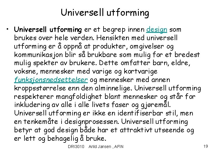 Universell utforming • Universell utforming er et begrep innen design som brukes over hele