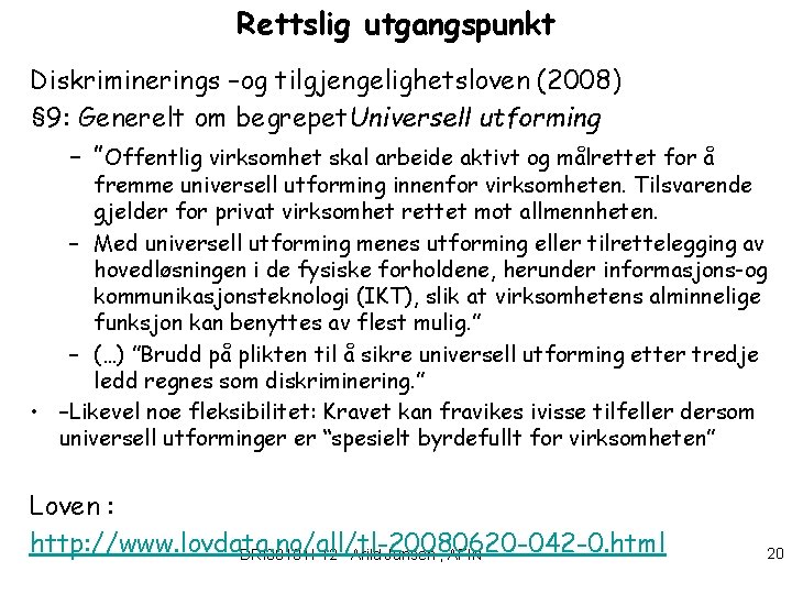 Rettslig utgangspunkt Diskriminerings –og tilgjengelighetsloven (2008) § 9: Generelt om begrepet. Universell utforming –