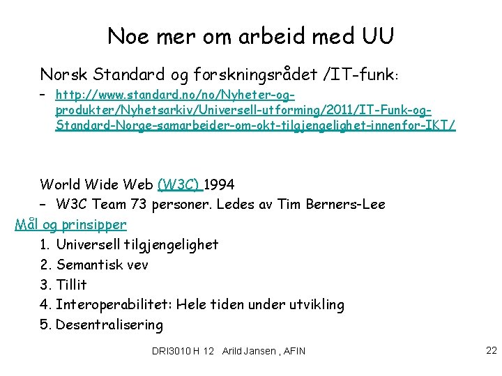 Noe mer om arbeid med UU Norsk Standard og forskningsrådet /IT-funk: – http: //www.