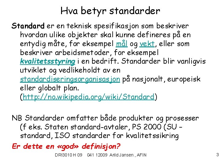 Hva betyr standarder Standard er en teknisk spesifikasjon som beskriver hvordan ulike objekter skal