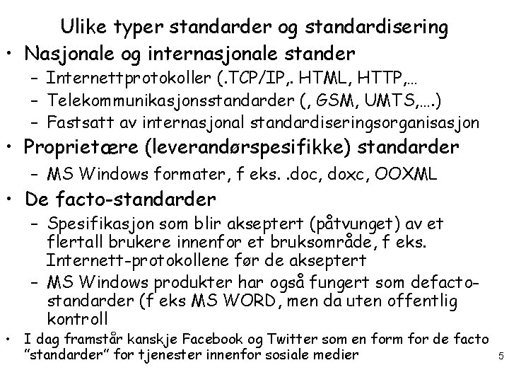 Ulike typer standarder og standardisering • Nasjonale og internasjonale stander – Internettprotokoller (. TCP/IP,