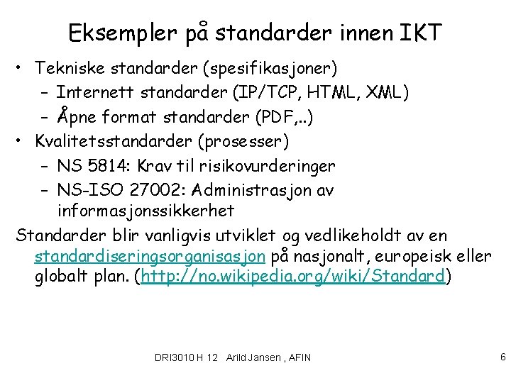 Eksempler på standarder innen IKT • Tekniske standarder (spesifikasjoner) – Internett standarder (IP/TCP, HTML,