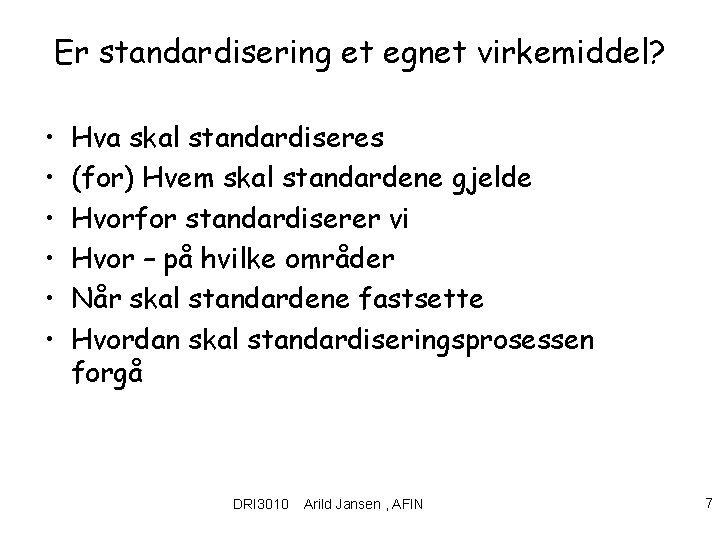 Er standardisering et egnet virkemiddel? • • • Hva skal standardiseres (for) Hvem skal