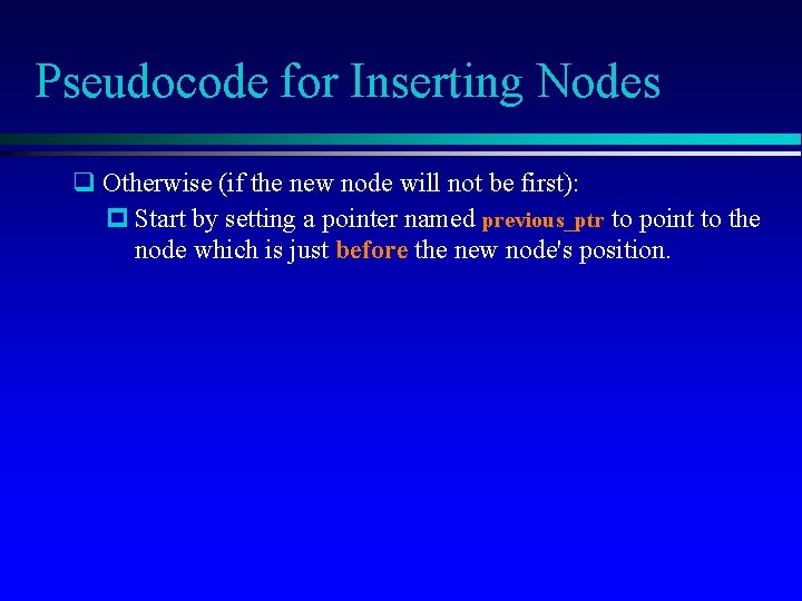 Pseudocode for Inserting Nodes q Otherwise (if the new node will not be first):