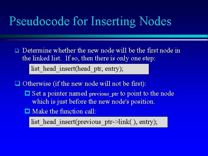 Pseudocode for Inserting Nodes q Determine whether the new node will be the first