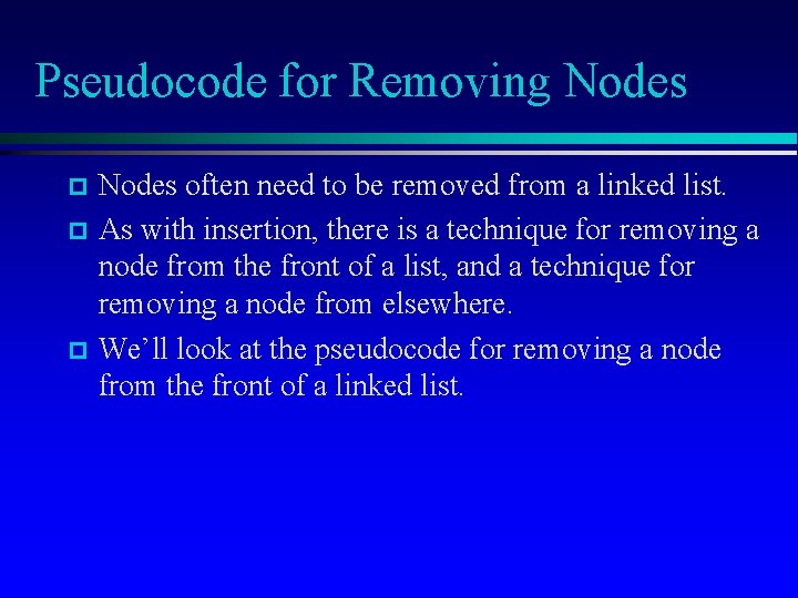 Pseudocode for Removing Nodes often need to be removed from a linked list. As