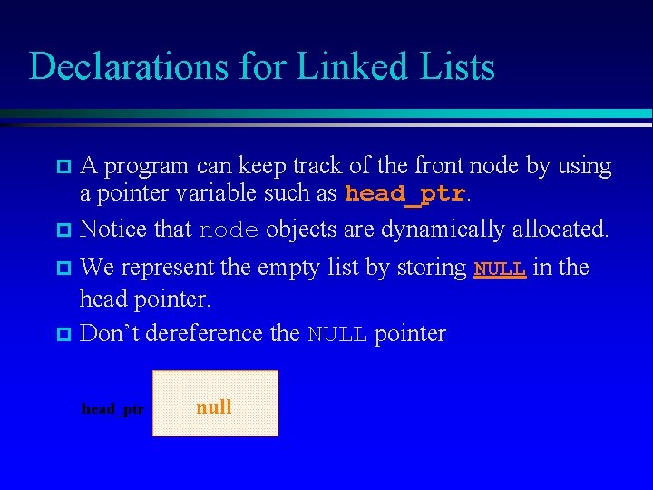 Declarations for Linked Lists A program can keep track of the front node by