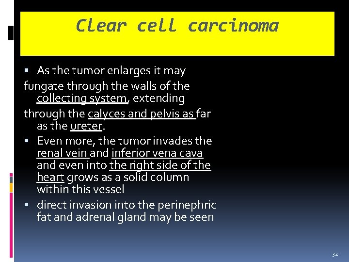 Clear cell carcinoma As the tumor enlarges it may fungate through the walls of