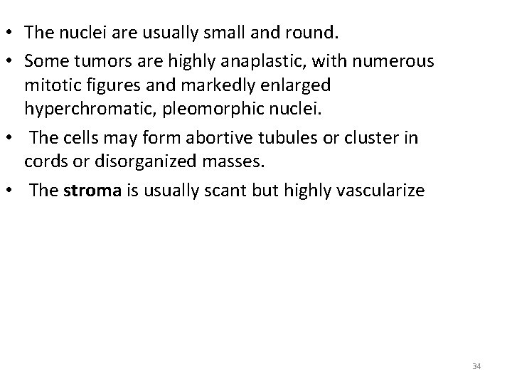  • The nuclei are usually small and round. • Some tumors are highly