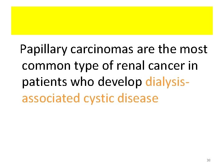 Papillary carcinomas are the most common type of renal cancer in patients who develop