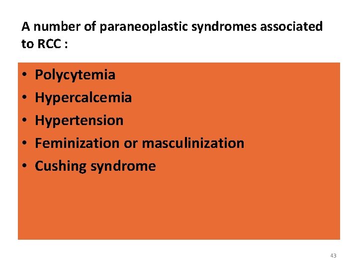 A number of paraneoplastic syndromes associated to RCC : • • • Polycytemia Hypercalcemia