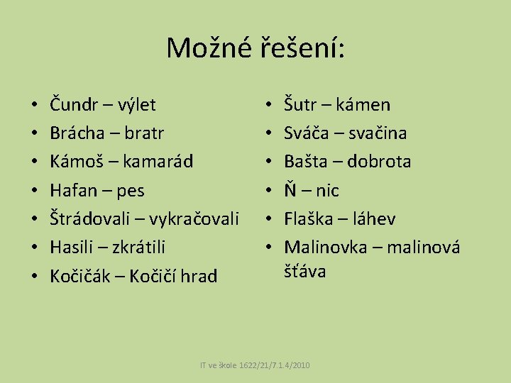 Možné řešení: • • Čundr – výlet Brácha – bratr Kámoš – kamarád Hafan