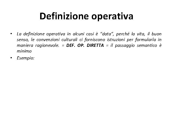 Definizione operativa • La definizione operativa in alcuni casi è “data”, perché la vita,